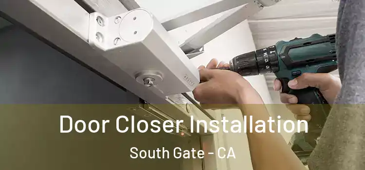  Door Closer Installation South Gate - CA