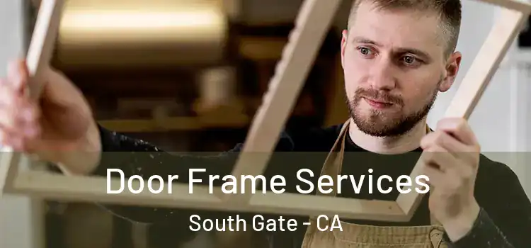  Door Frame Services South Gate - CA