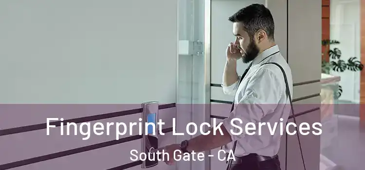  Fingerprint Lock Services South Gate - CA