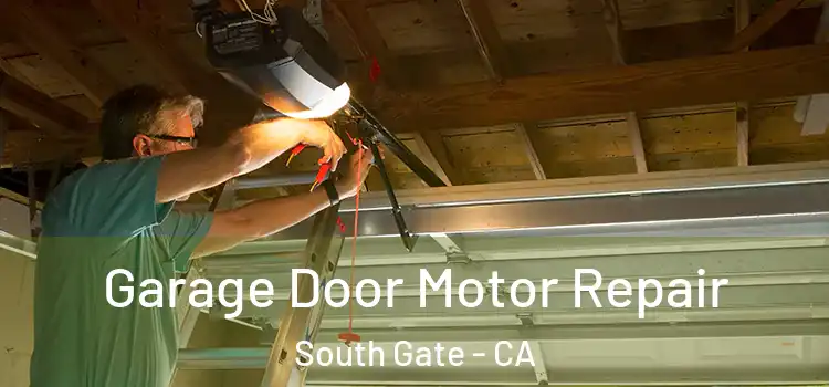  Garage Door Motor Repair South Gate - CA