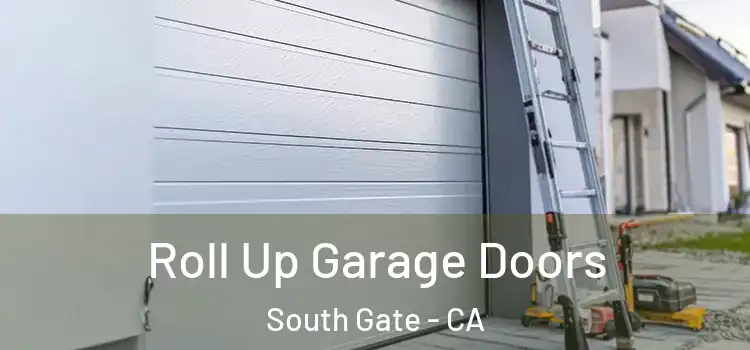  Roll Up Garage Doors South Gate - CA