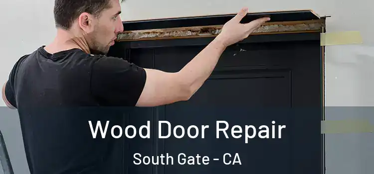 Wood Door Repair South Gate - CA